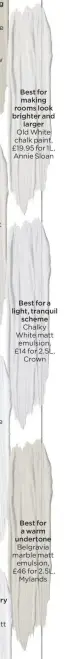  ??  ?? Best for a warm undertone Belgravia marble matt emulsion, £46 for 2.5L, Mylands