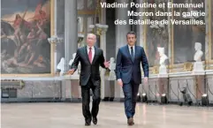  ??  ?? Vladimir Poutine et Emmanuel
Macron dans la galerie des Batailles de Versailles.