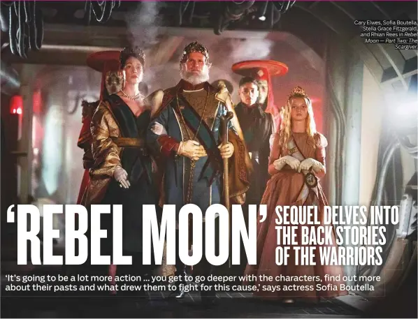  ?? Rebel Moon — Part Two: The Scargiver. Photos: IMDb, Gulf News Archives, Reuters, AFP ?? Cary Elwes, Sofia Boutella, Stella Grace Fitzgerald, and Rhian Rees in