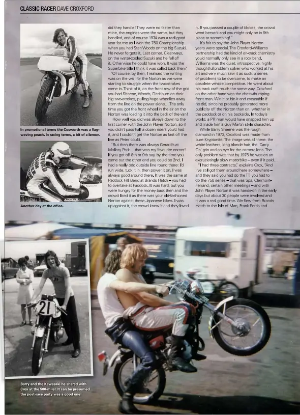  ??  ?? In promotiona­l terms the Cosworth was a flagwaving peach. In racing terms, a bit of a lemon.
Another day at the offififice.
Barry and the Kawasaki he shared with Crox at the 500-miler. It can be presumed the post-race party was a good one!