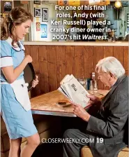  ??  ?? For one of his final roles, Andy (with Keri Russell) played a cranky diner owner in 2007’s hit Waitress.