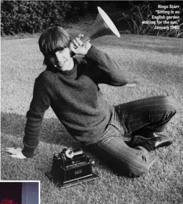  ??  ?? Ringo Starr “Sitting in an English garden waiting for the sun,” January 1960