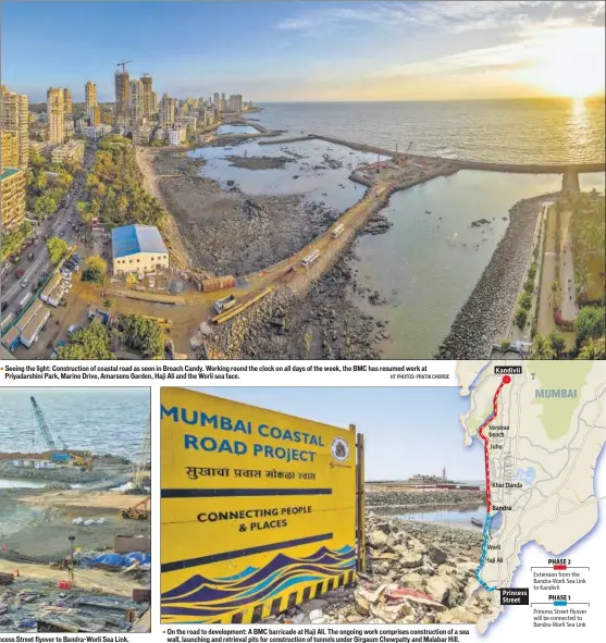  ?? HT PHOTOS: PRATIK CHORGE ?? Seeing the light: Constructi­on of coastal road as seen in Breach Candy. Working round the clock on all days of the week, the BMC has resumed work at Priyadarsh­ini Park, Marine Drive, Amarsons Garden, Haji Ali and the Worli sea face.
Pit stops: Work on at Worli. In phase 1, a 9.98-km road will connect Princess Street flyover to Bandra-worli Sea Link. On the road to developmen­t: A BMC barricade at Haji Ali. The ongoing work comprises constructi­on of a sea wall, launching and retrieval pits for constructi­on of tunnels under Girgaum Chowpatty and Malabar Hill.