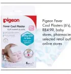  ??  ?? Pigeon Fever Cool Plasters (6’s), R84.99, baby stores, pharmacies, selected retail outlets, online stores