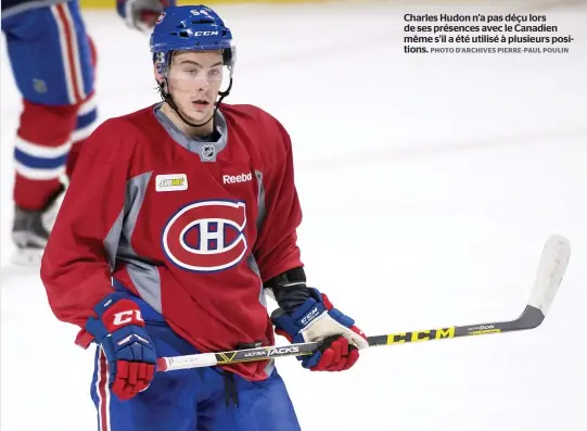  ??  ?? Charles Hudon n’a pas déçu lors de ses présences avec le Canadien même s’il a été utilisé à plusieurs positions. PHOTO D’ARCHIVES PIERRE-PAUL POULIN