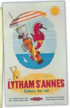  ??  ?? Lytham St Anne’s Caters for all, Daphne Padden, British Railways, c.1958.