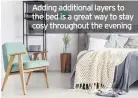  ??  ?? Adding additional layers to the bed is a great way to stay cosy throughout the evening