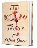  ??  ?? • “The Best Bad Things” (Macmillan, 400 pages, $27) by Katrina Carrasco