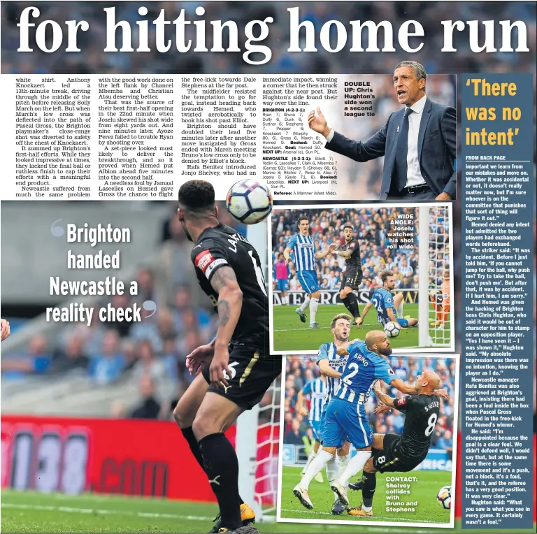  ??  ?? DOUBLE UP: Chris Hughton’s side won a second league tie WIDE ANGLE: Joselu watches his shot roll wide CONTACT: Shelvey collides with Bruno and Stephens