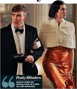  ?? ?? Peaky Blinders Hard to shake the feeling it was all a little too self-referentia­l