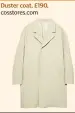  ??  ?? Duster coat, £190, cosstores.com