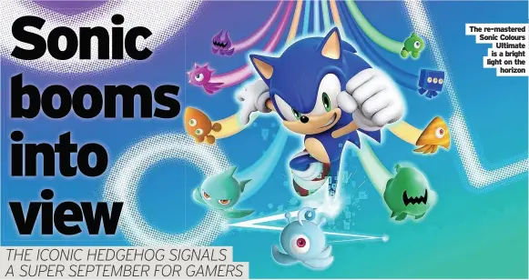  ??  ?? The re-mastered Sonic Colours Ultimate is a bright light on the horizon