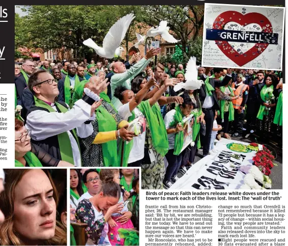  ??  ?? Star: Adele among the crowds Tearful: A memorial service Birds of peace: Faith leaders release white doves under the tower to mark each of the lives lost. Inset: The ‘wall of truth’