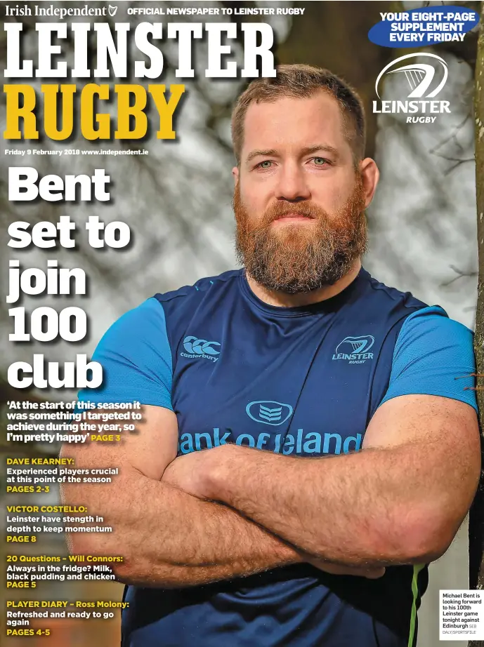  ?? SEB DALY/SPORTSFILE ?? Michael Bent is looking forward to his 100th Leinster game tonight against Edinburgh