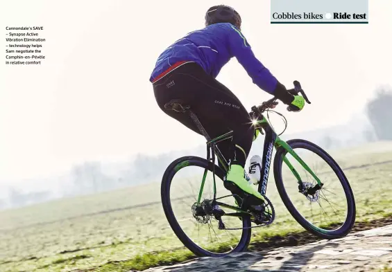  ??  ?? Cannondale’s SAVE – Synapse Active Vibration Eliminatio­n – technology helps Sam negotiate the Camphin-en-pévèle in relative comfort