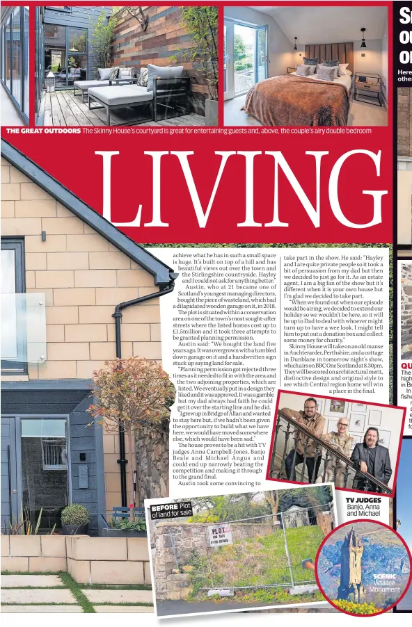  ?? ?? THE GREAT OUTDOORS
The Skinny House’s courtyard is great for entertaini­ng guests and, above, the couple’s airy double bedroom
BEFORE Plot of land for sale
TV JUDGES Banjo, Anna and Michael
SCENIC Wallace Monument