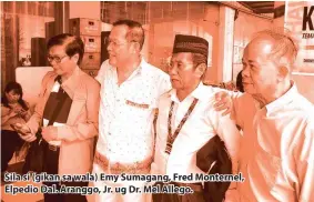  ??  ?? Sila si (gikan sa wala) Emy Sumagang, Fred Monternel, Elpedio Dal. Aranggo, Jr. ug Dr. Mel Allego.