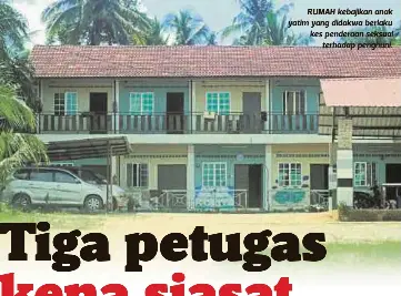  ??  ?? RUMAH kebajikan anak yatim yang didakwa berlaku kes penderaan seksual
terhadap penghuni.