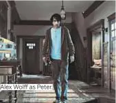  ??  ?? Alex Wolff as Peter.