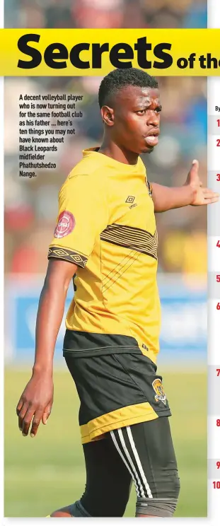  ??  ?? A decent volleyball player who is now turning out for the same football club as his father … here’s ten things you may not have known about Black Leopards midfielder Phathutshe­dzo Nange.