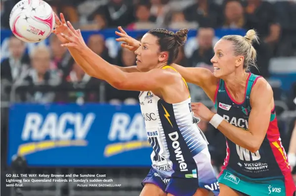  ?? Picture: MARK DADSWELL/AAP ?? GO ALL THE WAY: Kelsey Browne and the Sunshine Coast Lightning face Queensland Firebirds in Sunday’s sudden-death semi-final.