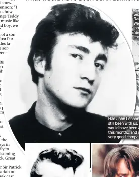  ??  ?? Had John Lennon still been with us, he would have been 80 this month... and in very good company