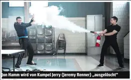  ??  ?? Jon Hamm wird von Kumpel Jerry (Jeremy Renner) „ausgelösch­t“
