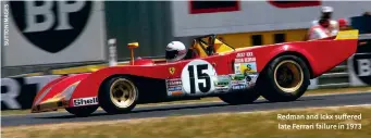  ??  ?? Redman and Ickx suffered late Ferrari failure in 1973