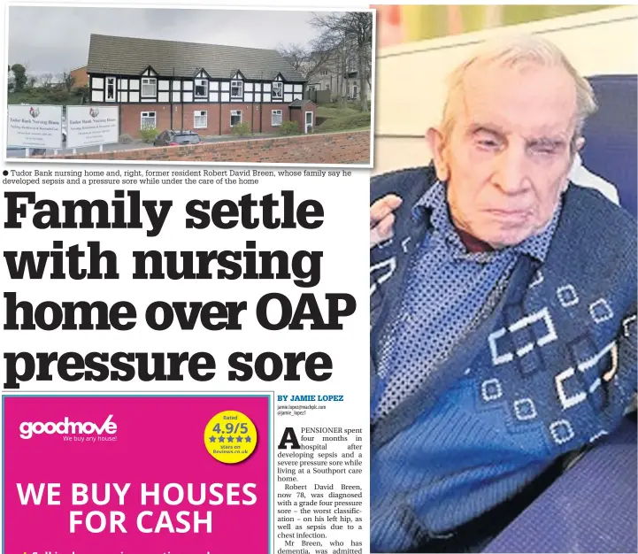  ??  ?? Tudor Bank nursing home and, right, former resident Robert David Breen, whose family say he developed sepsis and a pressure sore while under the care of the home