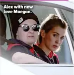  ??  ?? Alex with new love Maegan.