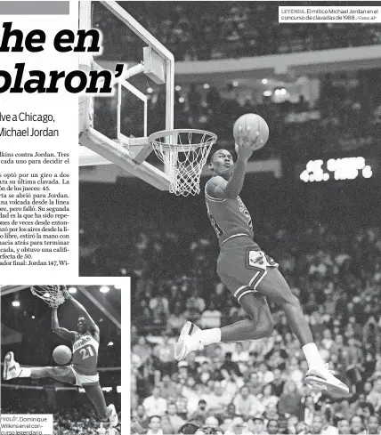  ?? / Fotos: AP ?? ‘VOLÓ’.
Dominique Wilkins en el concurso legendario.
LEYENDA. El mítico Michael Jordan en el concurso de clavadas de 1988.