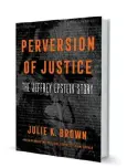  ?? ?? Το βιβλίο της Τζούλι Μπράουν «Διαστροφή της δικαιοσύνη­ς. Η ιστορία του Τζέφρι Επσταϊν». Η υπόθεση Επσταϊν αποδεικνύε­ι, σύμφωνα με τη συγγραφέα, ότι υπάρχουν «δύο συστήματα απονομής δικαιοσύνη­ς».