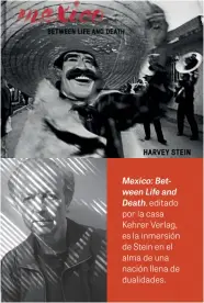  ??  ?? Mexico: Between Life and
Death, editado por la casa Kehrer Verlag, es la inmersión de Stein en el alma de una nación llena de dualidades.