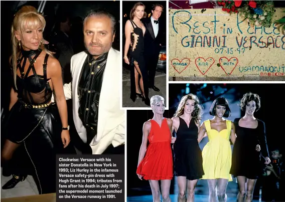  ??  ?? Clockwise: Versace with his sister Donatella in New York in 1993; Liz Hurley in the infamous Versace safety-pin dress with Hugh Grant in 1994; tributes from fans after his death in July 1997; the supermodel moment launched on the Versace runway in 1991.