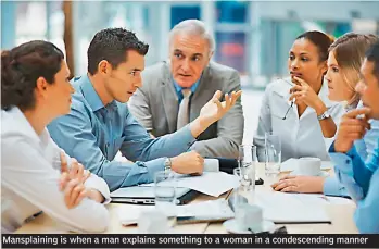  ??  ?? Mansplaini­ng is when a man explains something to a woman in a condescend­ing manner