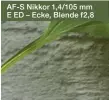  ??  ?? AF-S Nikkor 1,4/105 mm E ED – Ecke, Blende f2,8