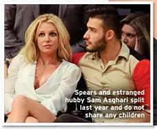  ?? ?? Spears and estranged hubby Sam Asghari split last year and do not share any children