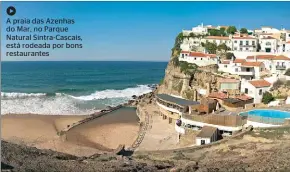  ??  ?? A praia das Azenhas do Mar, no Parque Natural Sintra-Cascais, está rodeada por bons restaurant­es