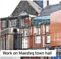  ?? ?? Work on Maesteg town hall