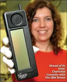  ??  ?? Ahead of its
time: Charlotte Connelly with the IBM Simon