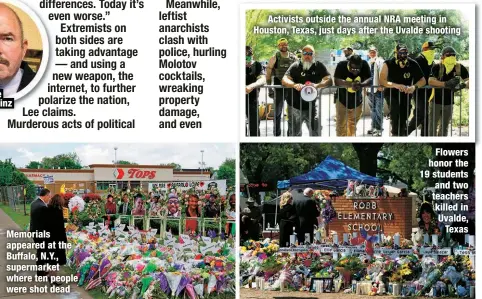  ?? ?? Joe Gutheinz
Memorials appeared at the Buffalo, N.Y., supermarke­t where ten people were shot dead
Activists outside the annual NRA meeting in Houston, Texas, just days after the Uvalde shooting
Flowers honor the 19 students and two teachers killed in Uvalde, Texas