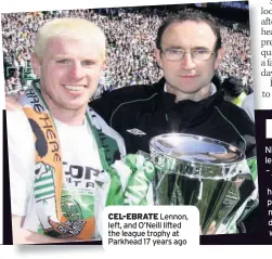  ??  ?? CEL-EBRATE Lennon, left, and O’Neill lifted the league trophy at Parkhead 17 years ago