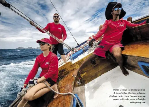  ??  ?? Danny Donelan (al timone) e il team di Savvy Sailing Charters: utilizzano sloop, i velieri che a Grenada vengono ancora realizzati a mano, in famiglia. sailingsav­vy.com