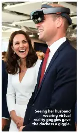  ??  ?? Seeing her husband
wearing virtual reality goggles gave the duchess a giggle.