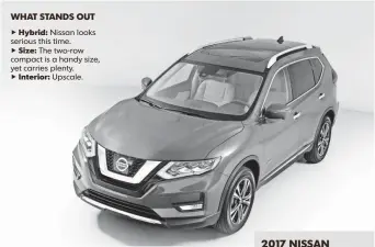  ?? NISSAN ?? WHAT STANDS OUT uHybrid: Nissan looks serious this time. uSize: The two-row compact is a handy size, yet carries plenty. uInterior: Upscale.