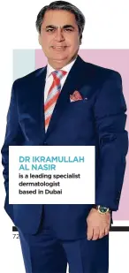  ??  ?? is a leading specialist dermatolog­ist based in Dubai 72