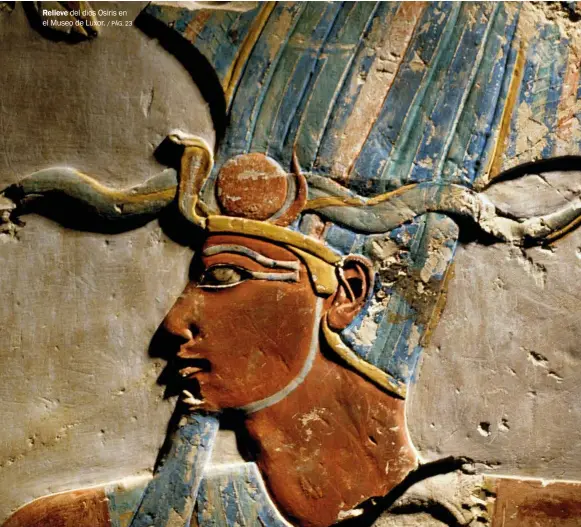  ??  ?? Relieve del dios Osiris en el Museo de Luxor. / PÁG. 23