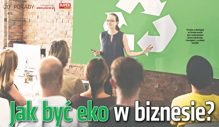  ?? ?? Troska o ekologie w firmie moze byc realizowan­a przez edukacje, transport, a nawet handel