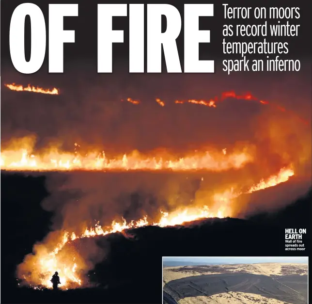  ??  ?? HELL ON EARTH Wall of fire spreads out across moor