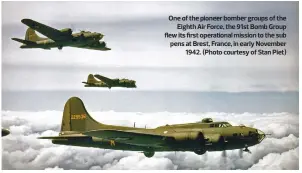  ??  ?? One of the pioneer bomber groups of the Eighth Air Force, the 91st Bomb Group flew its first operationa­l mission to the sub pens at Brest, France, in early November 1942. (Photo courtesy of Stan Piet)